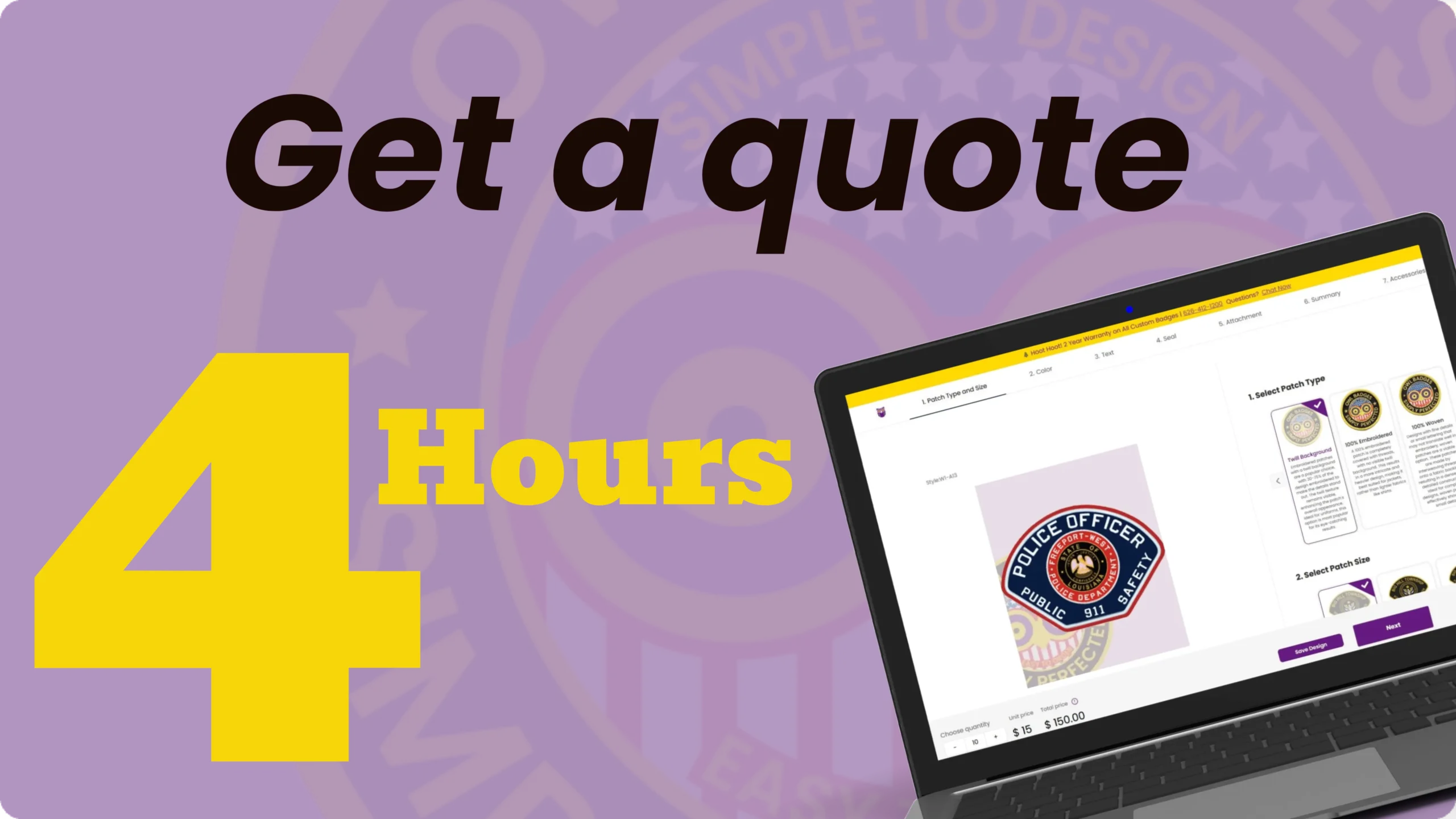 An engaging graphic promoting the message 'get a quote for custom badges and custom patches in under 4 hours. ' the design features bold text on a purple background, with the number '4' in large yellow font. A laptop is shown displaying the online design interface for custom patches, illustrating the process of selecting patch types and sizes, making it clear and accessible for users looking to create personalized law enforcement badges.
