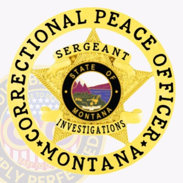 Close up of a custom metal badge in gold with safety pin attachment, featuring a star design that signifies authority. The badge prominently displays the words "Correctional Peace Officer" encircling the badge. At the center, the state seal of Montana showcases a scenic landscape with mountains and wildlife, surrounded by the text "State of Montana." Above the emblem, the word "Sergeant" is clearly indicated, while "Investigations" is positioned below the central design. This detailed badge highlights professionalism and dedication within law enforcement.