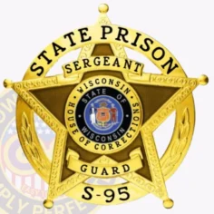 Close up of a custom metal badge in gold color with safety pin attachment, shaped like a star. The badge prominently displays "state prison sergeant" at the top, with a circular center featuring the wisconsin state seal. Surrounding the seal are the words "state of wisconsin house of correction," along with the designation "guard s-95" at the bottom, highlighting its official role and authority.