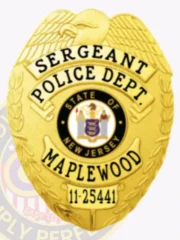 Detailed custom gold badge for Maplewood Police Sergeant, featuring an eagle at the top, black bold text "SERGEANT POLICE DEPT." around the New Jersey state seal, "MAPLEWOOD" beneath it, and a number plate "11-25441," attached with a safety pin.