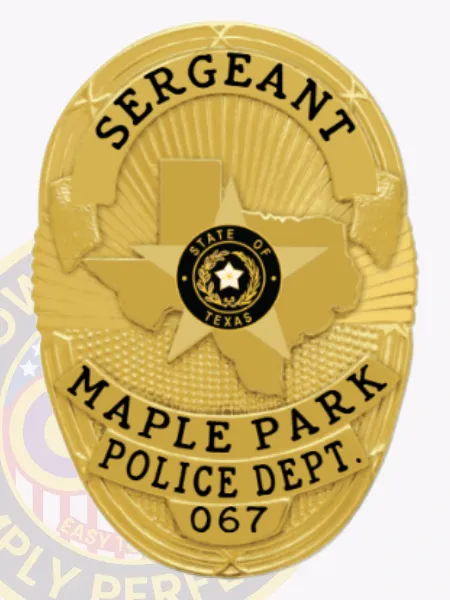 This elegant custom metal badge in gold features "SERGEANT" at the top in bold letters. The central design showcases a star emblem representing Texas, framed by "MAPLE PARK POLICE DEPT." and the number "067." The badge includes a safety pin attachment for secure and convenient wearing.