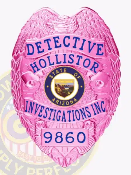 Bright pink metal detective badge for Hollistor Investigations Inc in Arizona, displaying an eagle emblem on top, blue lettering including “DETECTIVE HOLLISTOR INVESTIGATIONS INC 9860,” and the Arizona state seal in the center, equipped with a safety pin fastening.