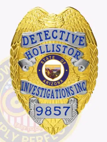 Gold and silver custom detective badge for Hollistor Investigations Inc, Arizona, decorated with a gold eagle at the top, blue embossed letters on silver panels reading “DETECTIVE HOLLISTOR INVESTIGATIONS INC,” the Arizona state seal in the center, and secured with a safety pin attachment.